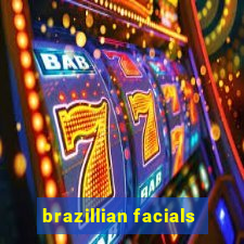 brazillian facials